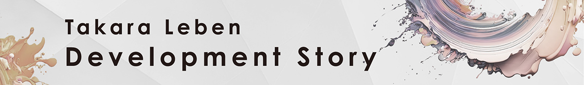 Takara Leben Development Story